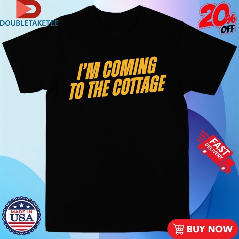 I’m Coming To The Cottage Shirts