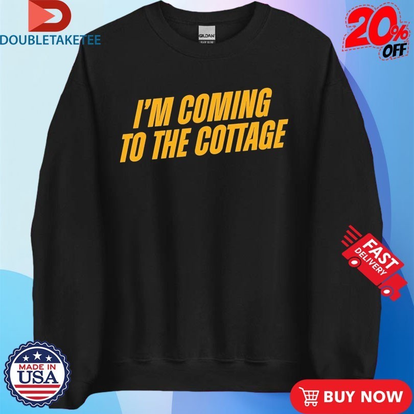 I’m Coming To The Cottage Shirts