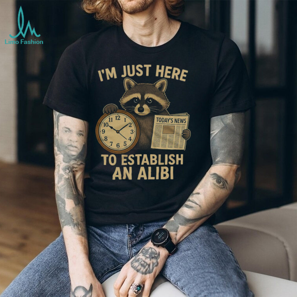 I’m Just Here To Establish An Alibi Funny Raccoon T Shirt