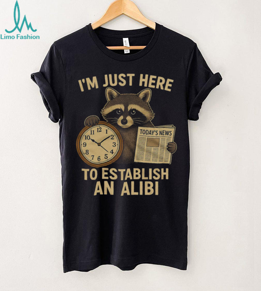 I’m Just Here To Establish An Alibi Funny Raccoon T Shirt