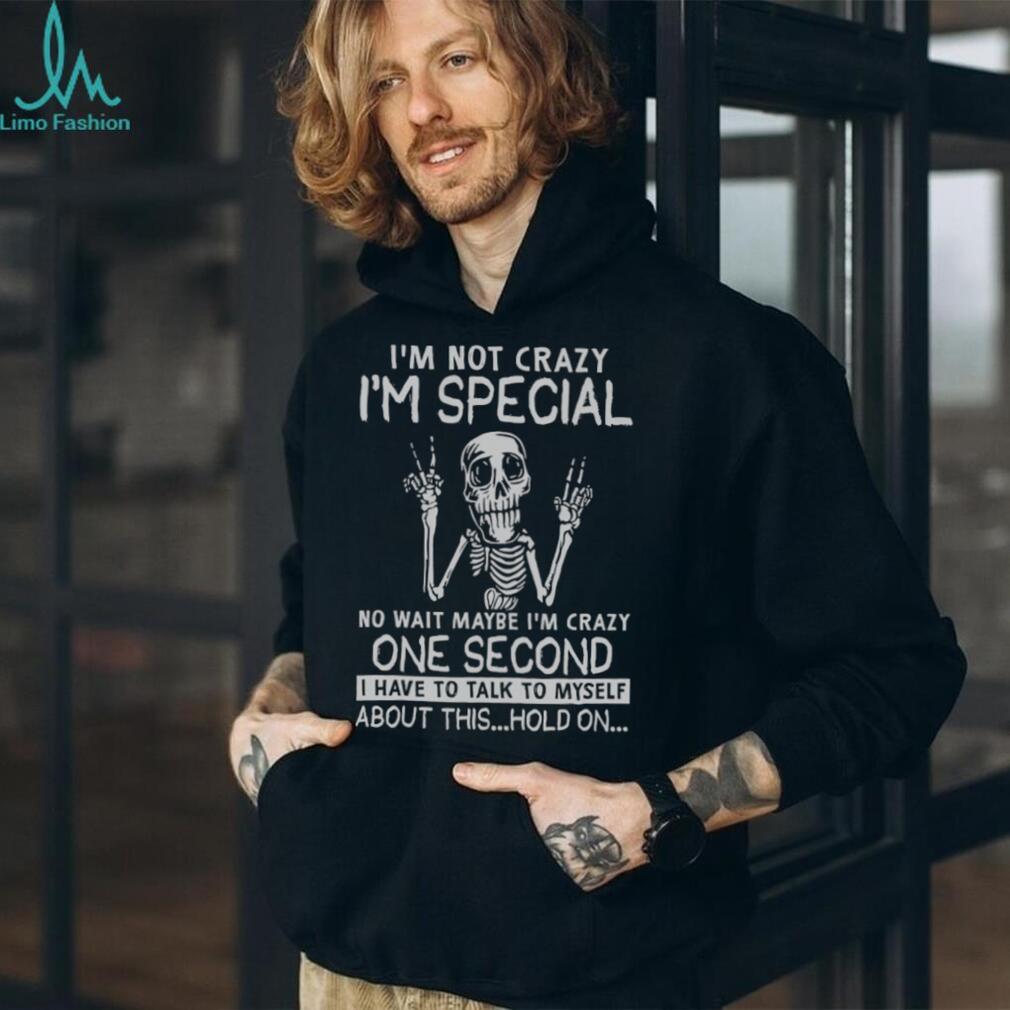 I’m Not Crazy I’m Special Skeleton Talking To Myself Funny T Shirt