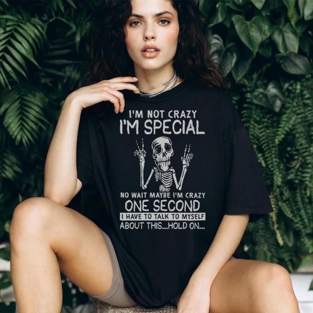I’m Not Crazy I’m Special Skeleton Talking To Myself Funny T Shirt