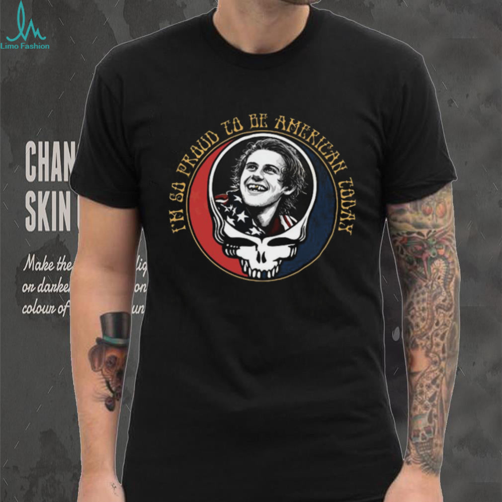 I’m So Proud To Be American Today Bobby Weir Grateful Dead T Shirt