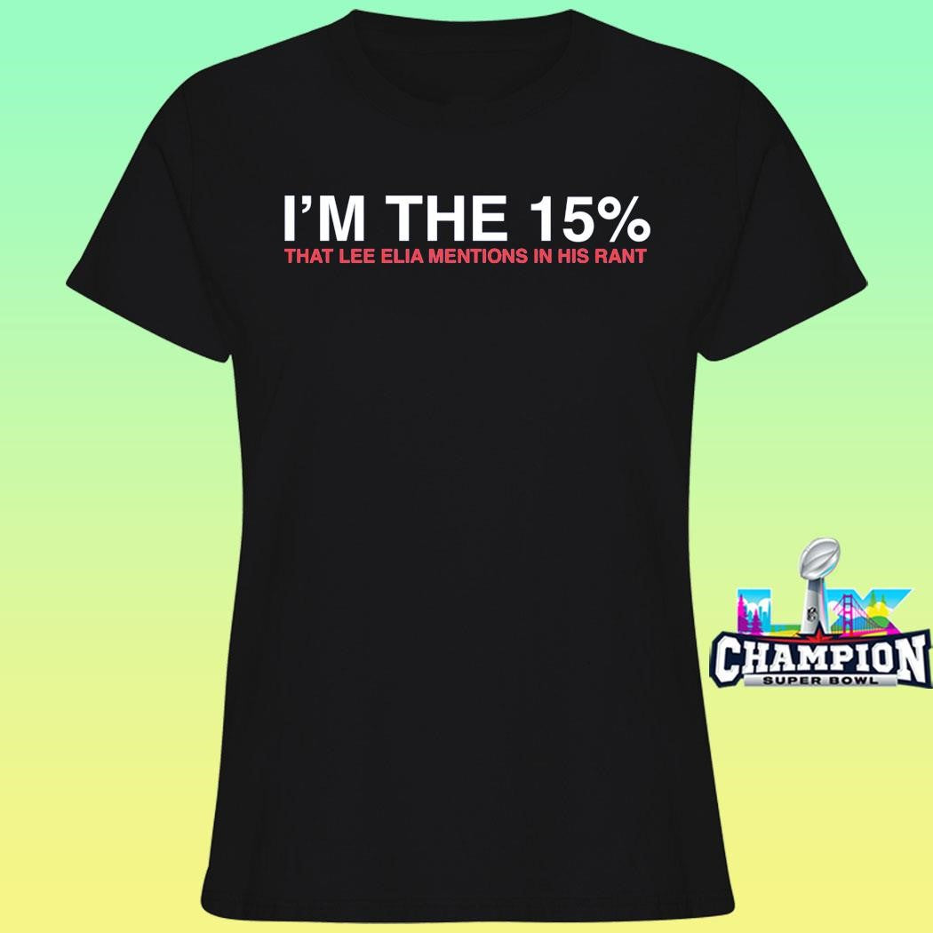 I’m The 15 Percent That Lee Elia Mentions In His Rant Shirt