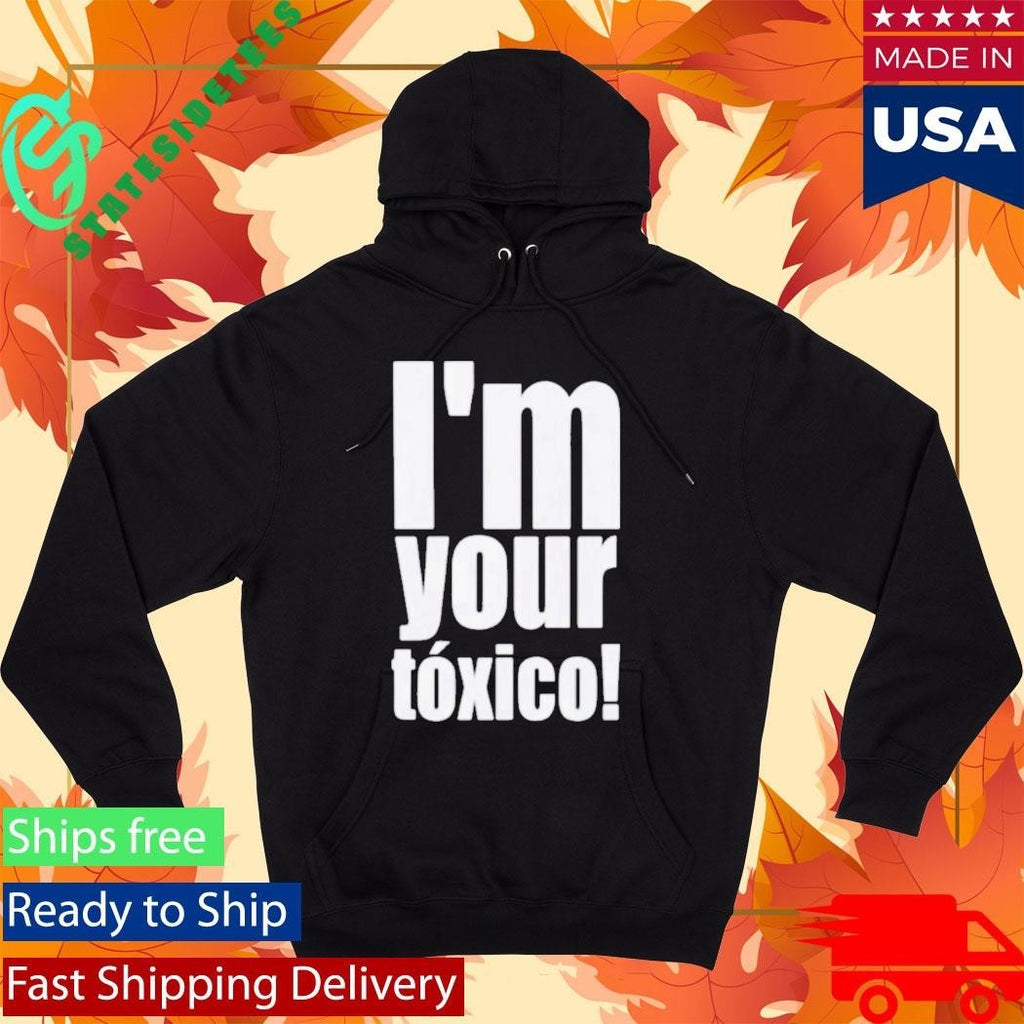 Im Your Toxico Shirt