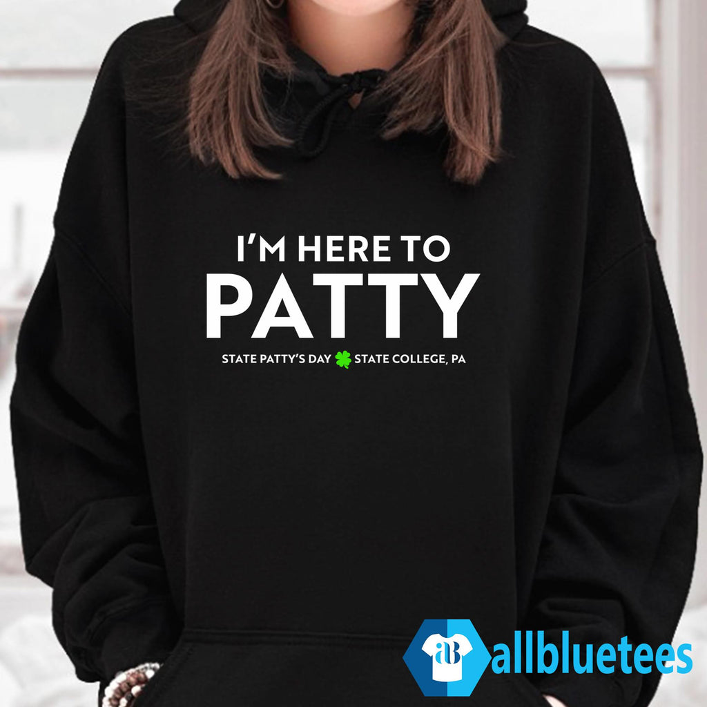 I’m Here To Patty State Patty’s Day Shirt
