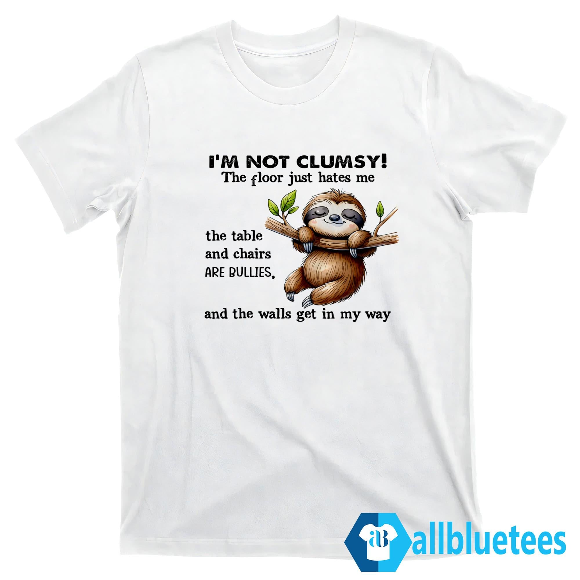 I’m Not Clumsy The Floor Just Hates Me Shirt