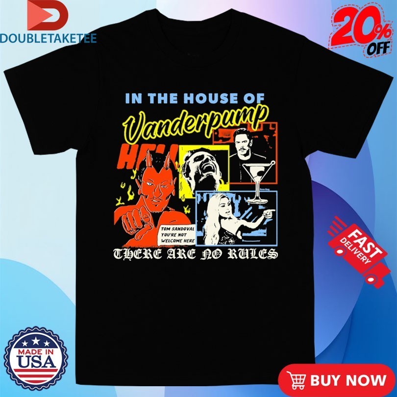 In The House Of Vanderpump There Are No Rules Tom Sandoval You’re Not Welcome Here Shirts