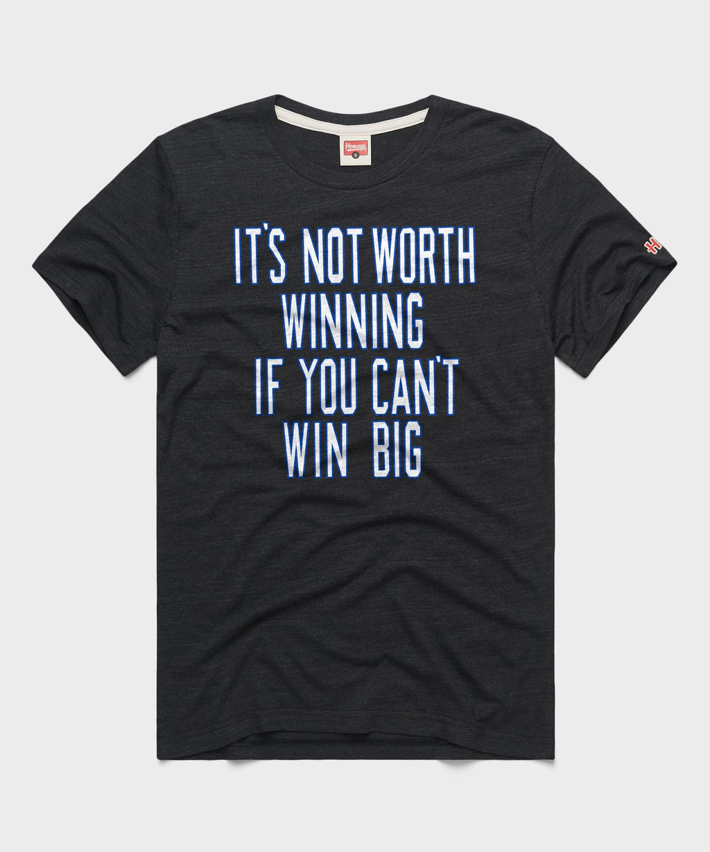 It's Not Worth Winning If You Can't Win Big