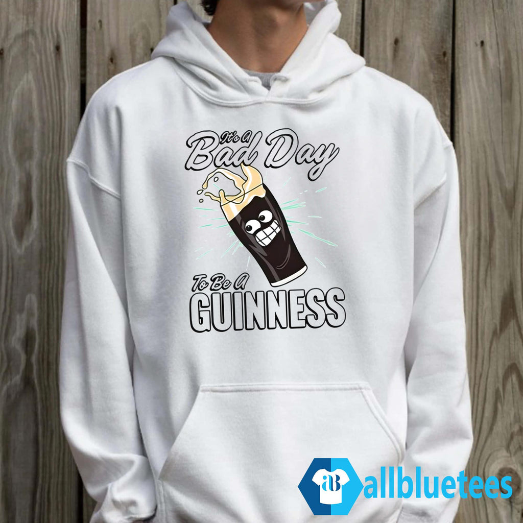 It’s A Bad Day To Be A Guinness Shirt