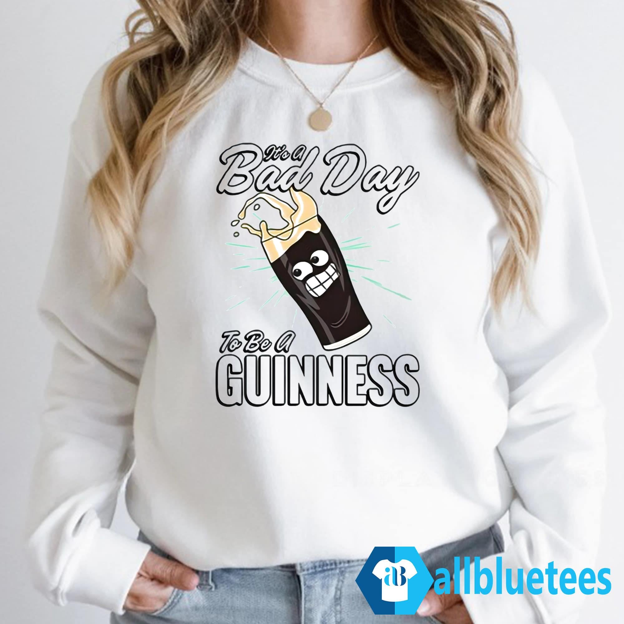 It’s A Bad Day To Be A Guinness Shirt