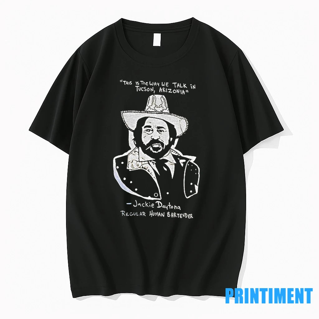 Jackie Daytona This Is The Way We Talk In Tucson Arizonia Regular Human Bartender Tshirts Hoodie, Sweatshirt