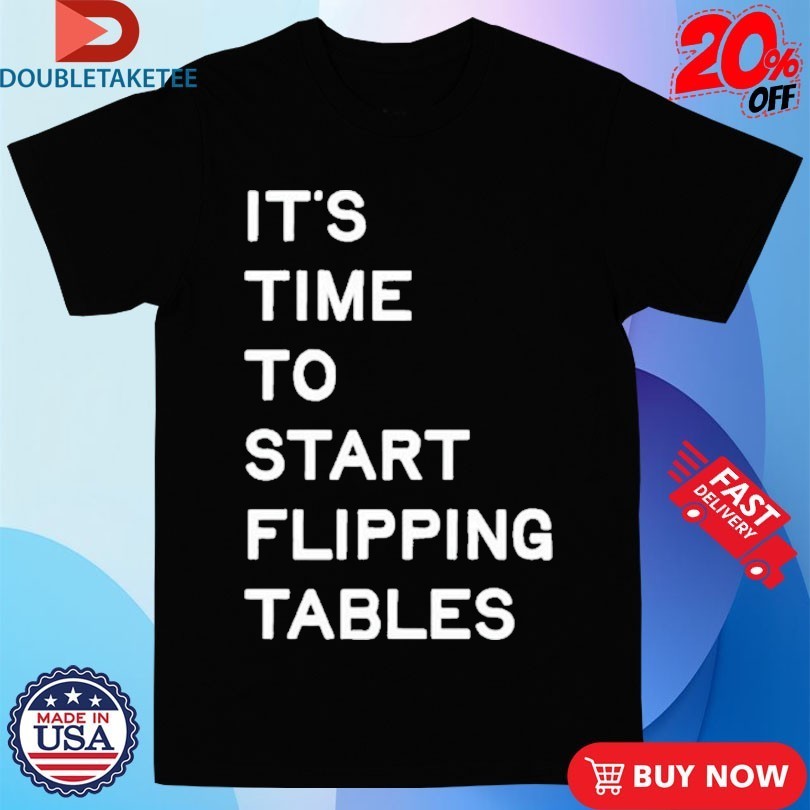 James Talarico It’s Time To Start Flipping Tables Shirts