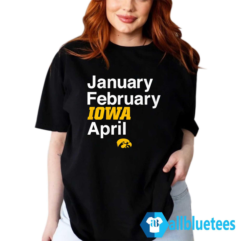 January February Iowa April Shirt