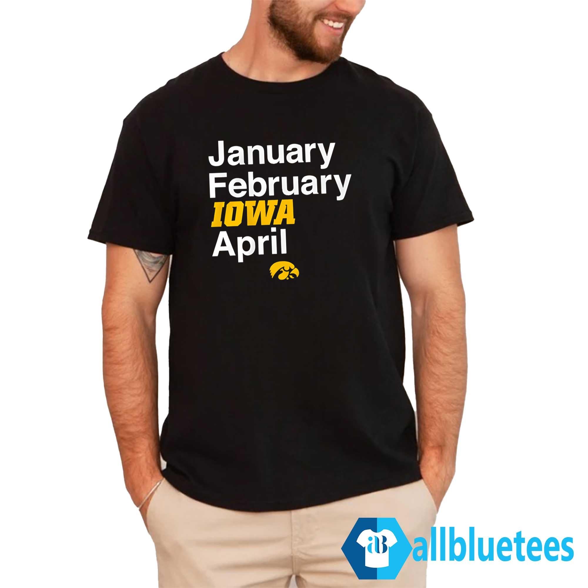 January February Iowa April Shirt