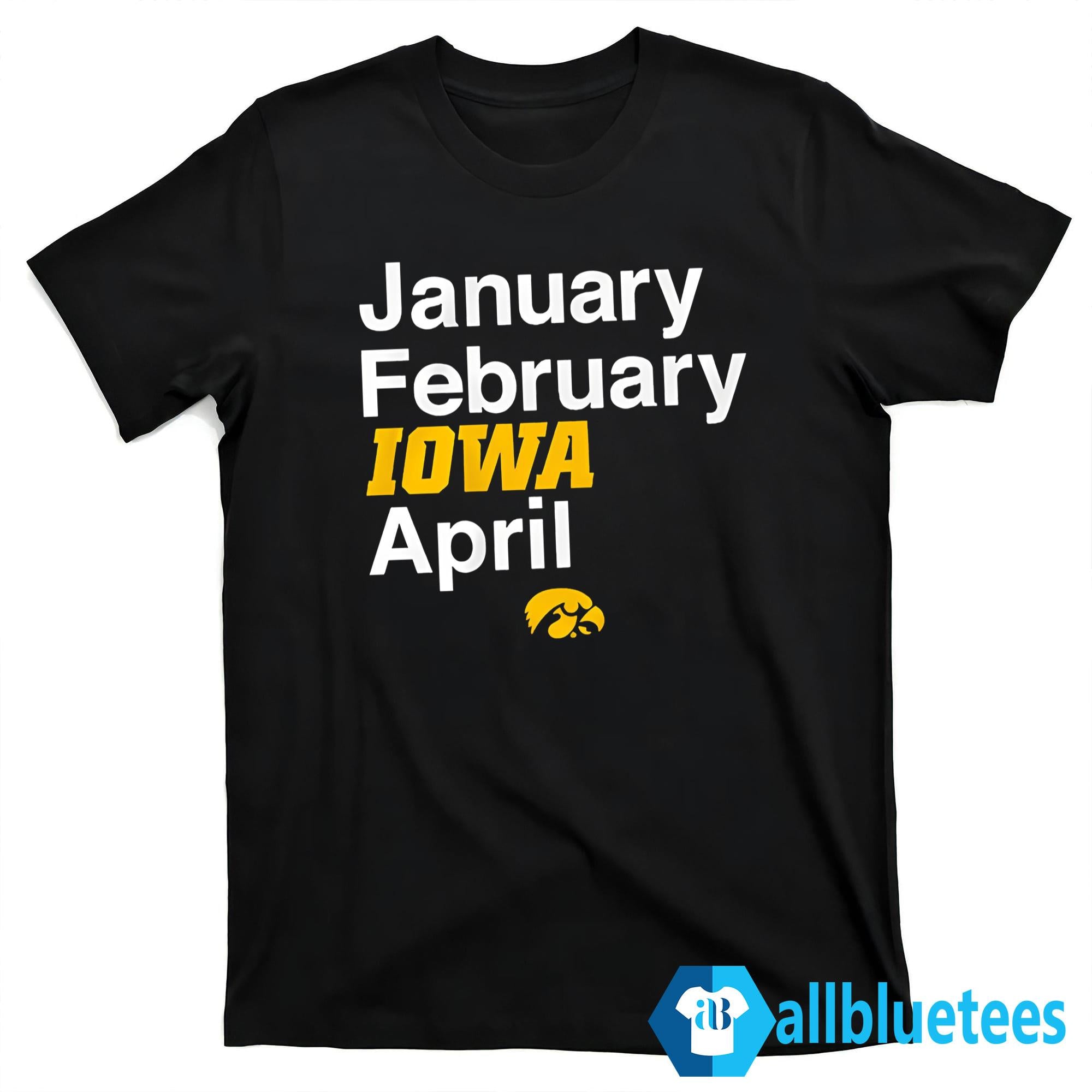 January February Iowa April Shirt