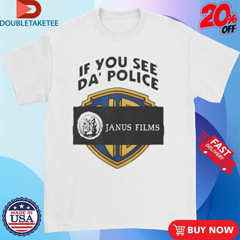 Janus Films If You See Da’ Police Shirts