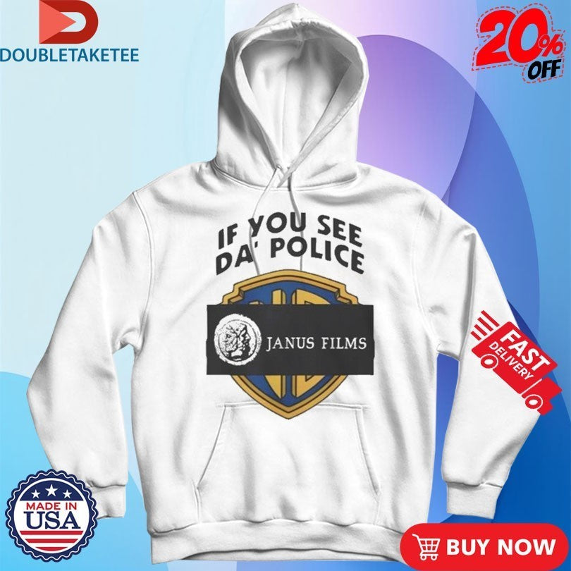 Janus Films If You See Da’ Police Shirts