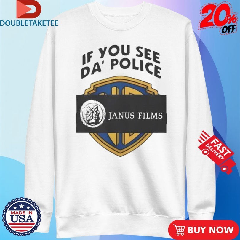 Janus Films If You See Da’ Police Shirts