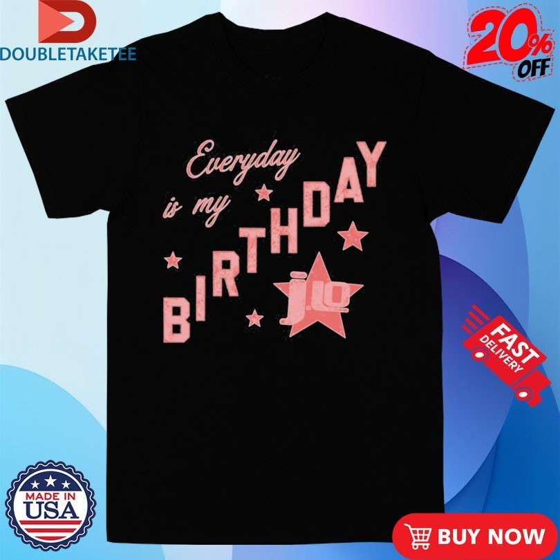 Jennifer Lopez Everyday Is My Birthday Star Shirts