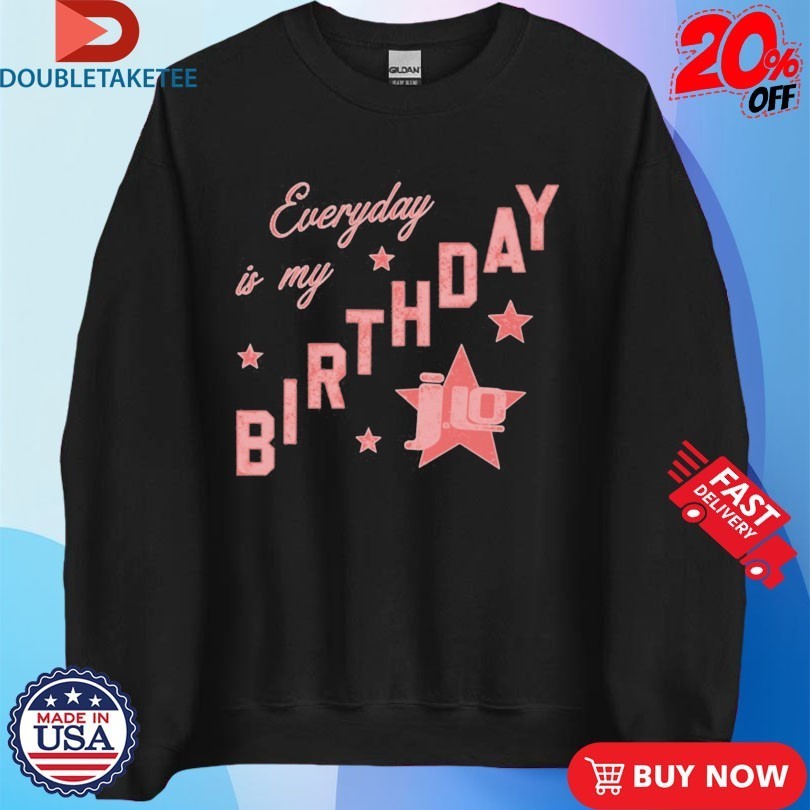 Jennifer Lopez Everyday Is My Birthday Star Shirts