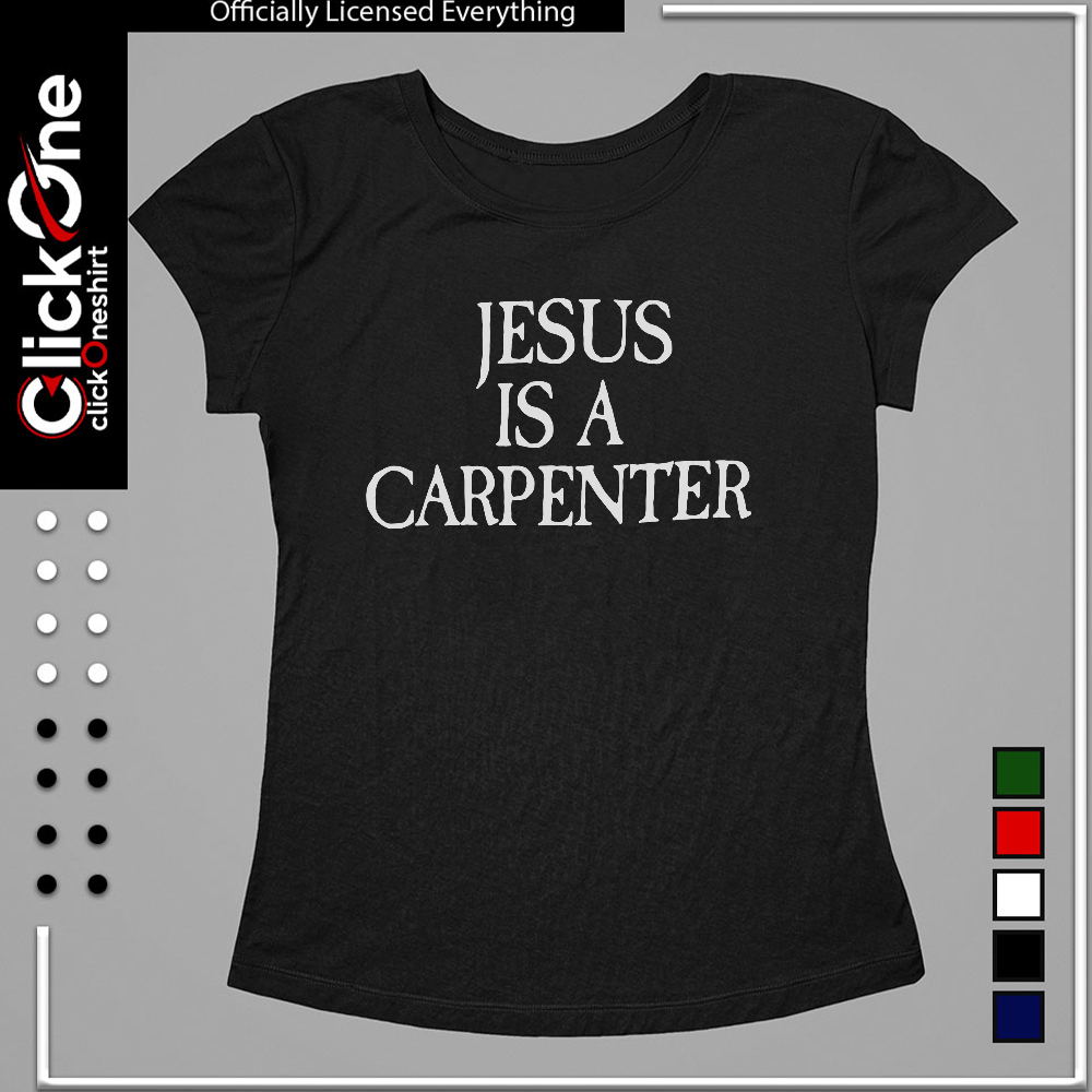 Jesus Christ religious faith message Jesus is a carpenter shirt