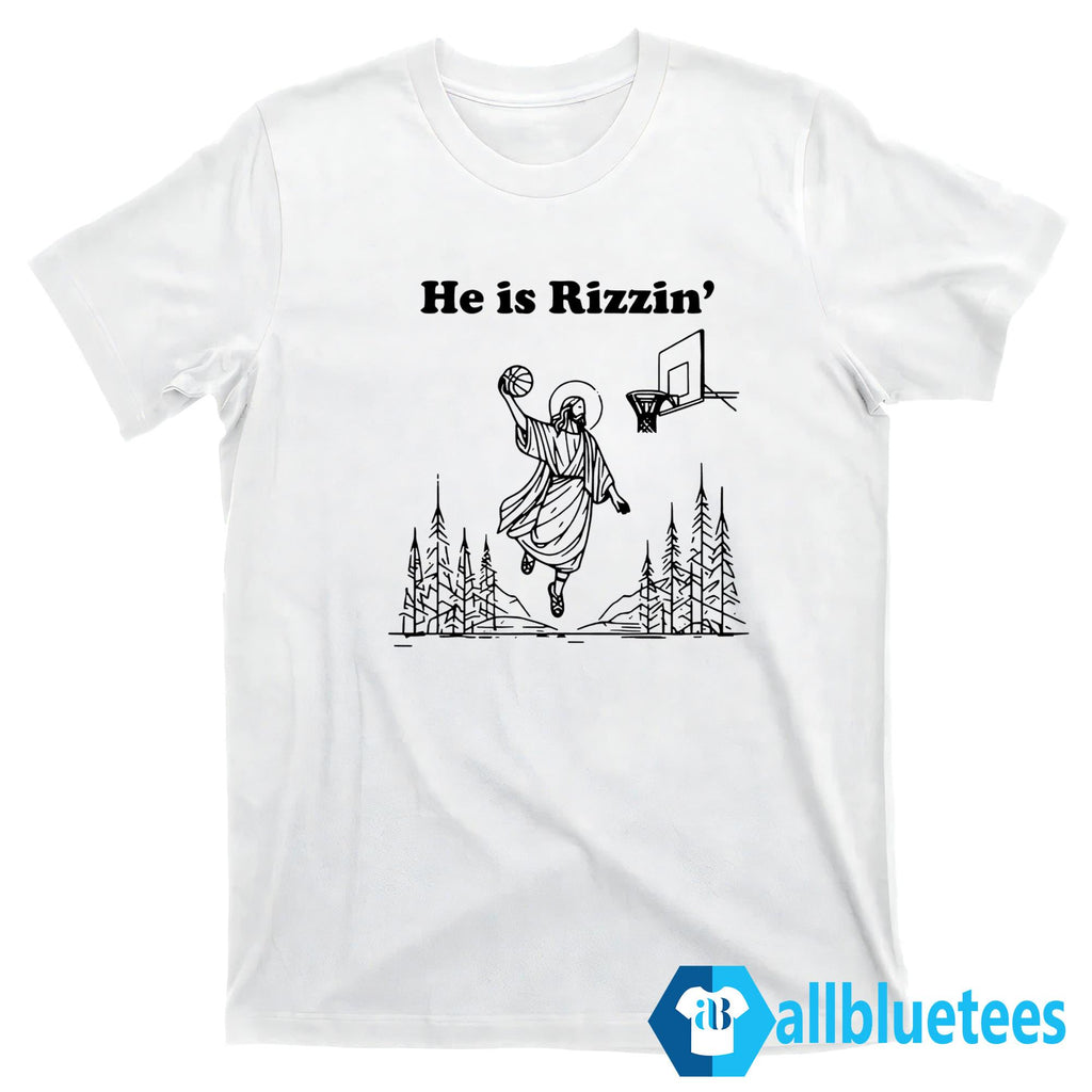 He Is Rizzen Shirt