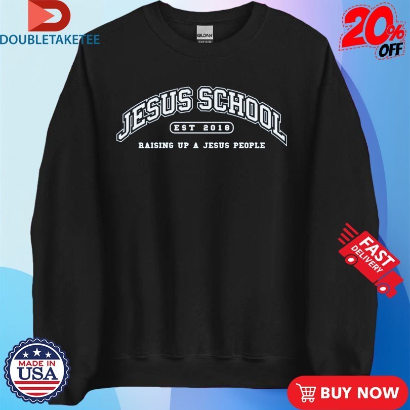 Jesus School Raising Up A Jesus People Eat 2018 Shirts