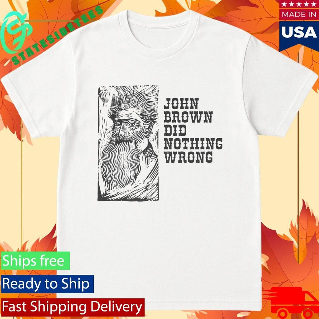John Brown Did Nothing Wrong Shirt