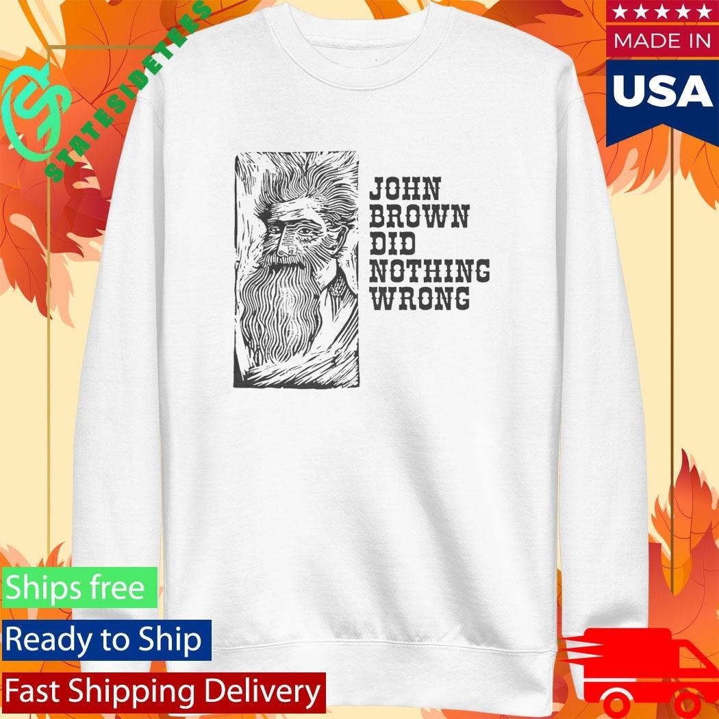 John Brown Did Nothing Wrong Shirt