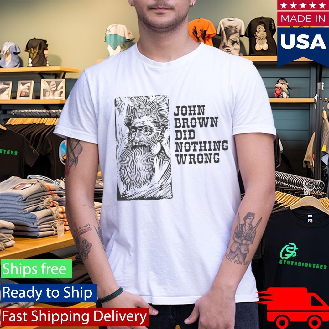 John Brown Did Nothing Wrong Shirt