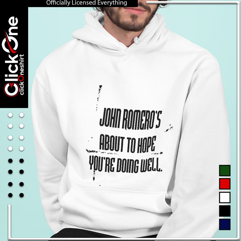 John Romero John Romero’s about to hope you’re doing well shirt