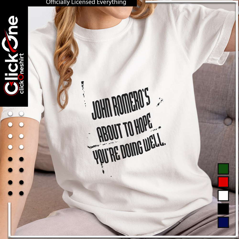 John Romero John Romero’s about to hope you’re doing well shirt