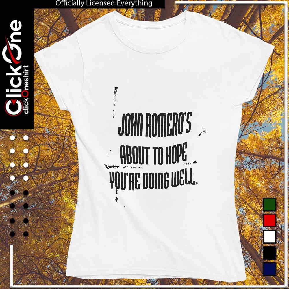 John Romero John Romero’s about to hope you’re doing well shirt