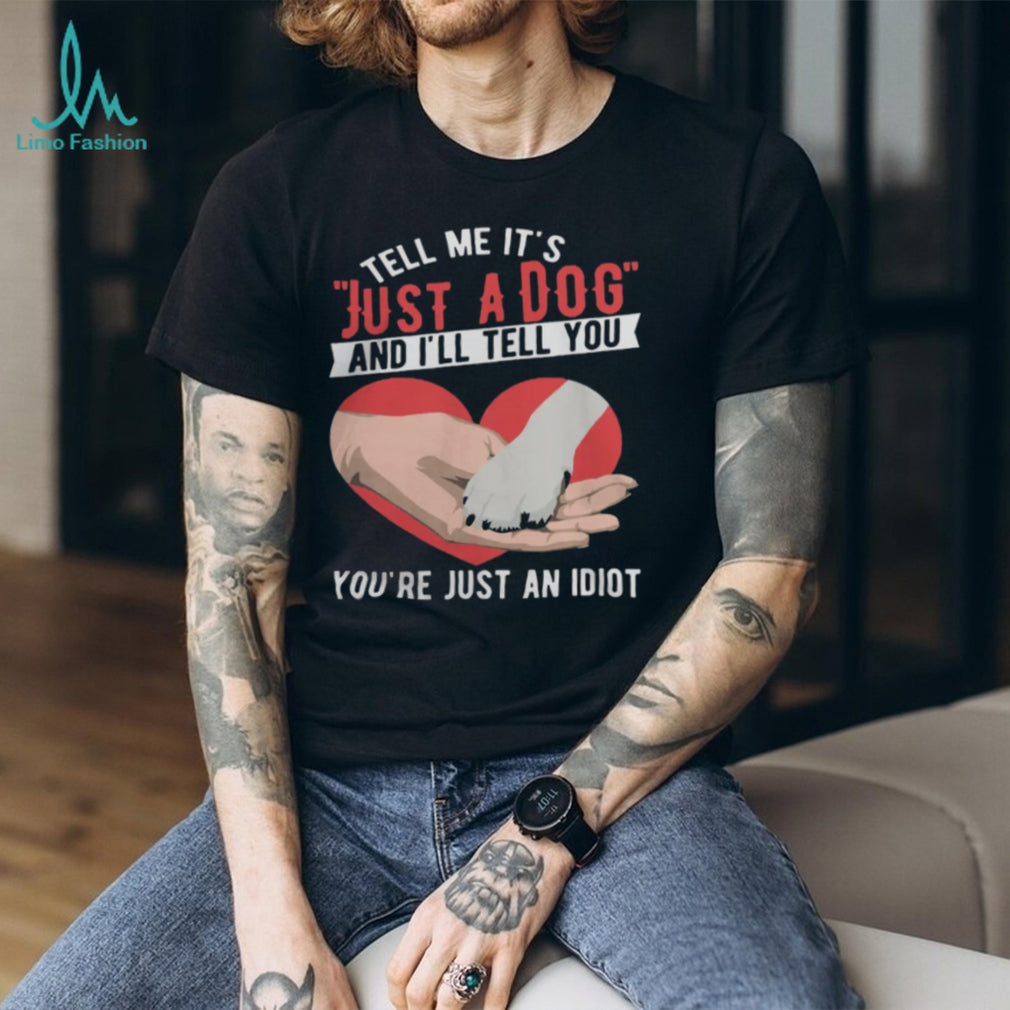 Just A Dog Heart Paw Print Sarcastic Dog Lover Gift T Shirt
