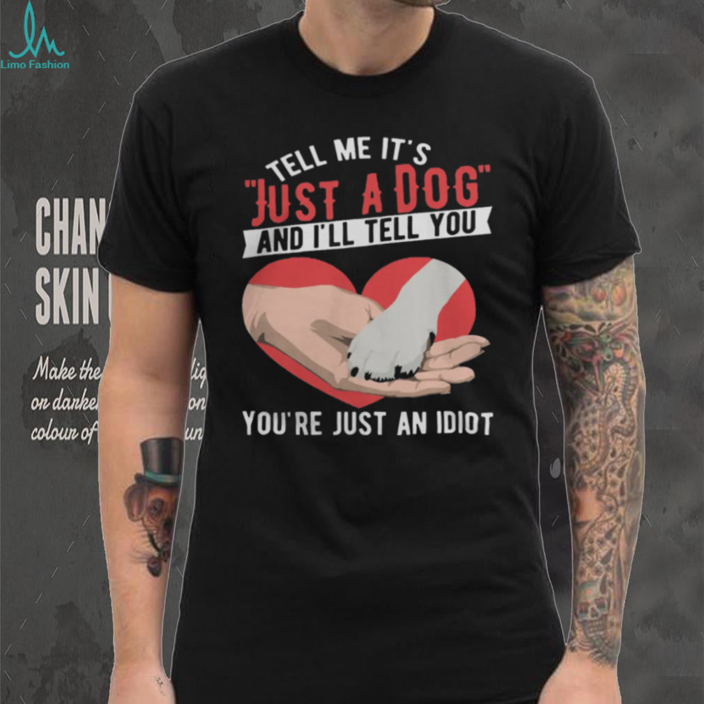 Just A Dog Heart Paw Print Sarcastic Dog Lover Gift T Shirt