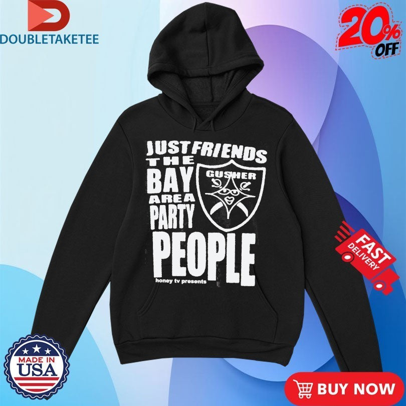 Just Friends The Bay Area Party People Gusher Shirts