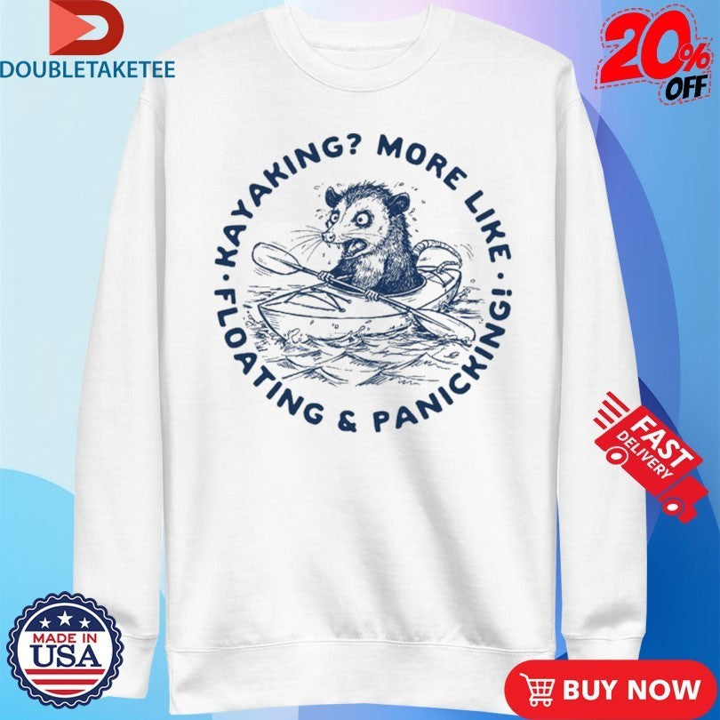 Kayaking More Like Floating And Panicking Opossum Shirts