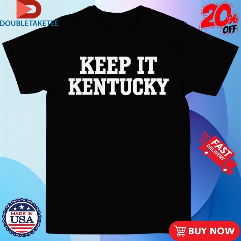 Keep It Kentucky Shirts