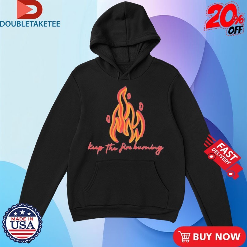 Keep The Fire Burning Flames T-shirts