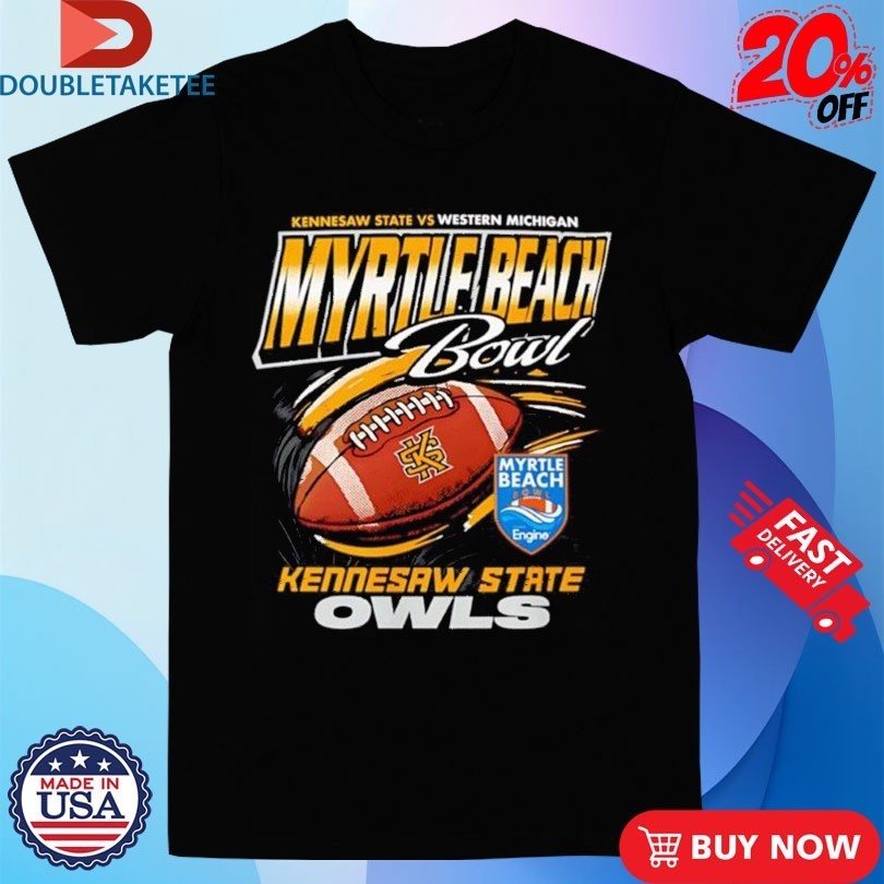 Kennesaw State Owls Vs Western Michigan Broncos 2025 Myrtle Beach Bowl Football Shirts