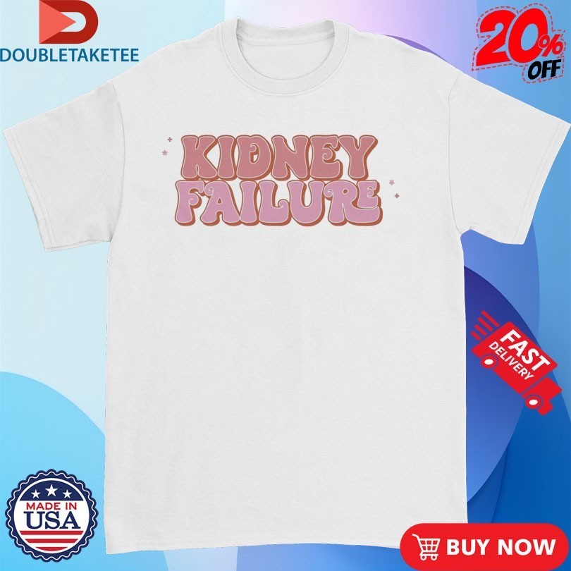 Kidney Failure Shirts
