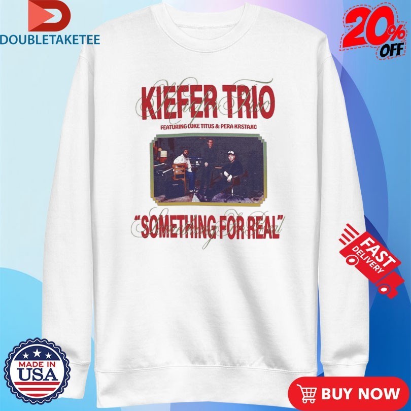 Kiefer Trio Something For Real T-shirts