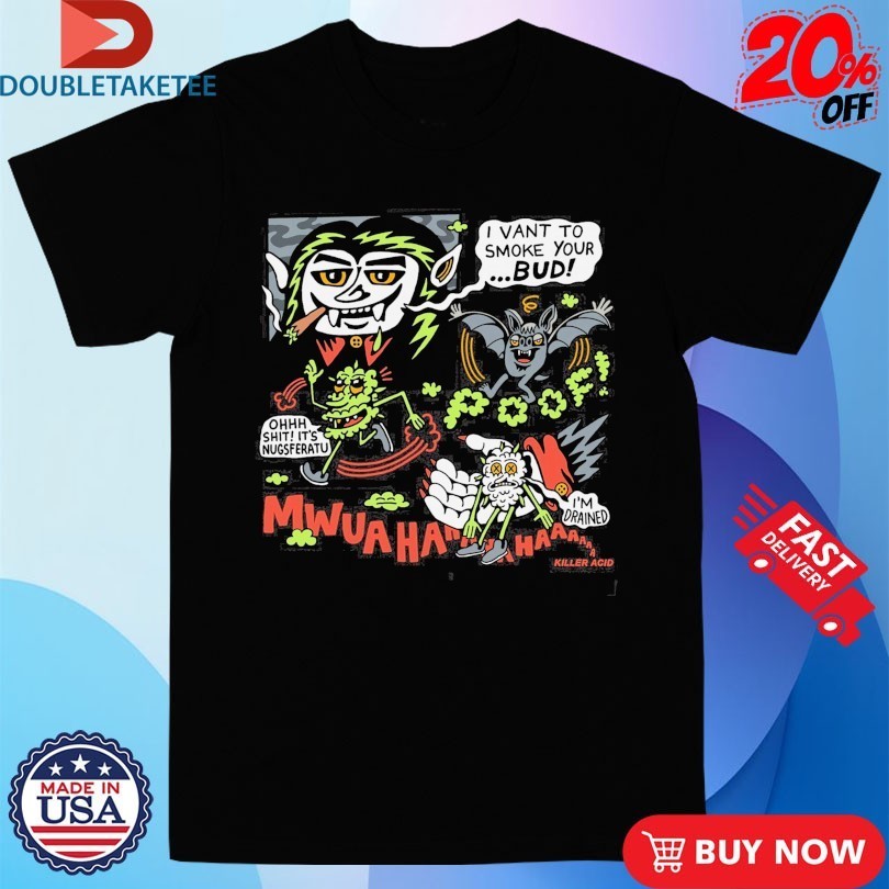 Killer Acid I Vant To Smoke Your Bud Nugsferatu Vampire Shirts