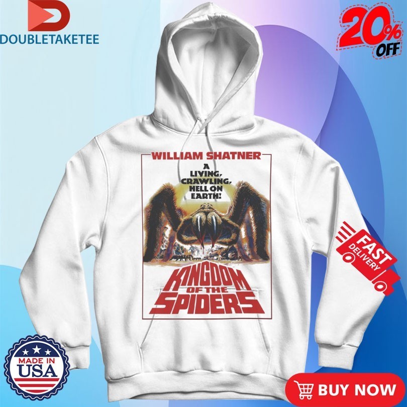 Kingdom Of Spiders William Shatner A Living Crawling Hell On Earth Shirts