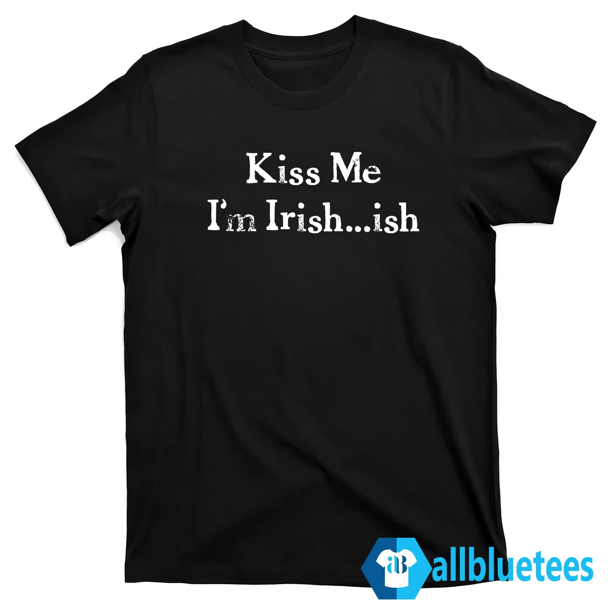 Kiss Me I’m Irish Ish Shirt