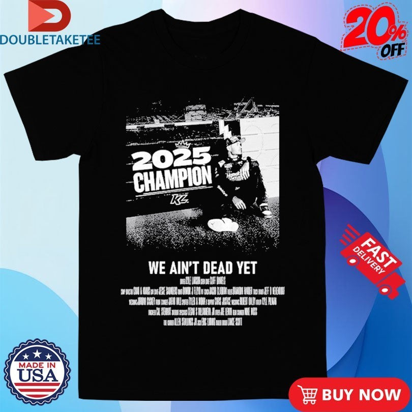 Kyle Larson 2X We Ain’t Dead Yet Champion 2025 Shirts