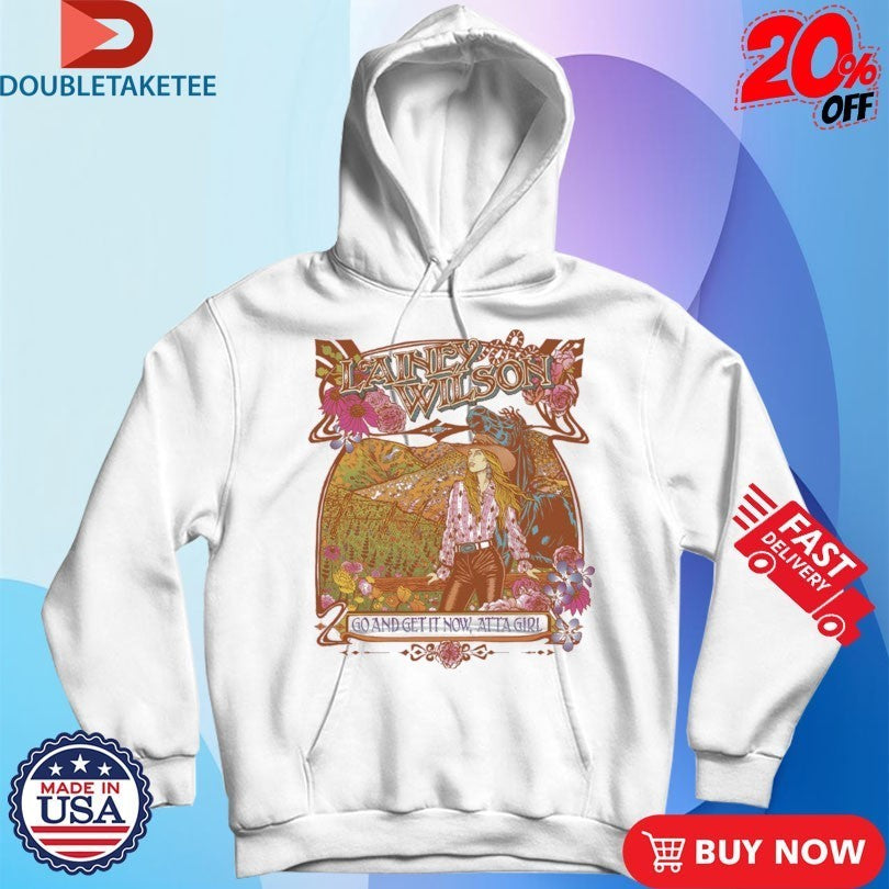 Lainey Wilson Go And Get It Now Atta Girl Shirts