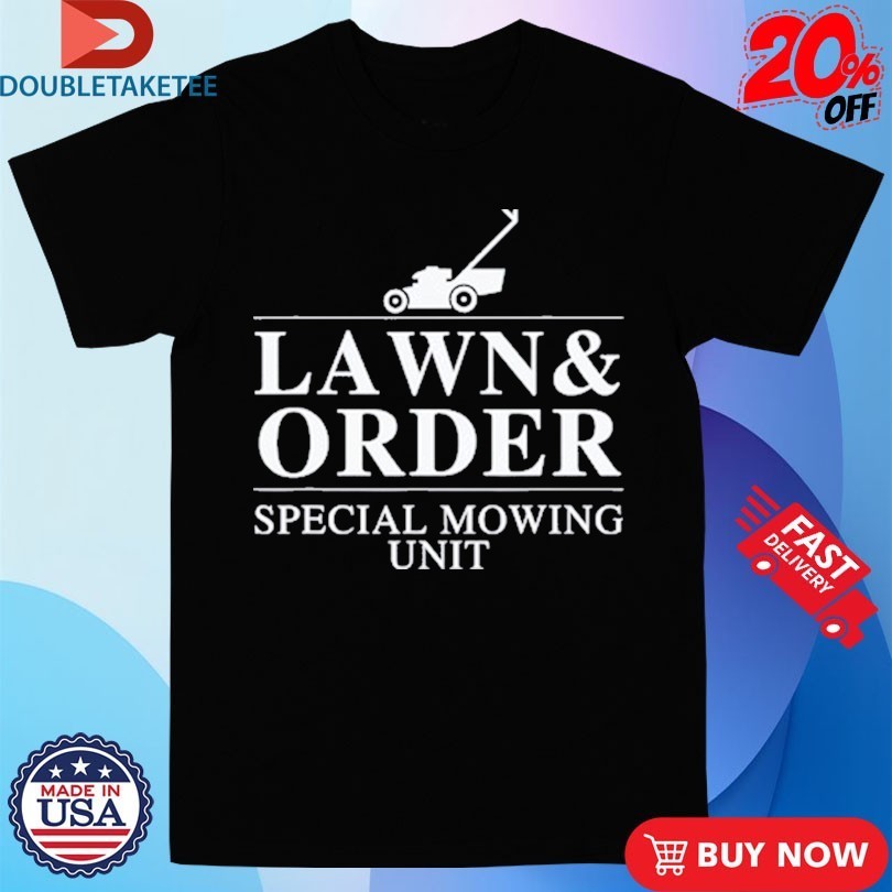 Lawn And Order Special Mowing Unit Shirts