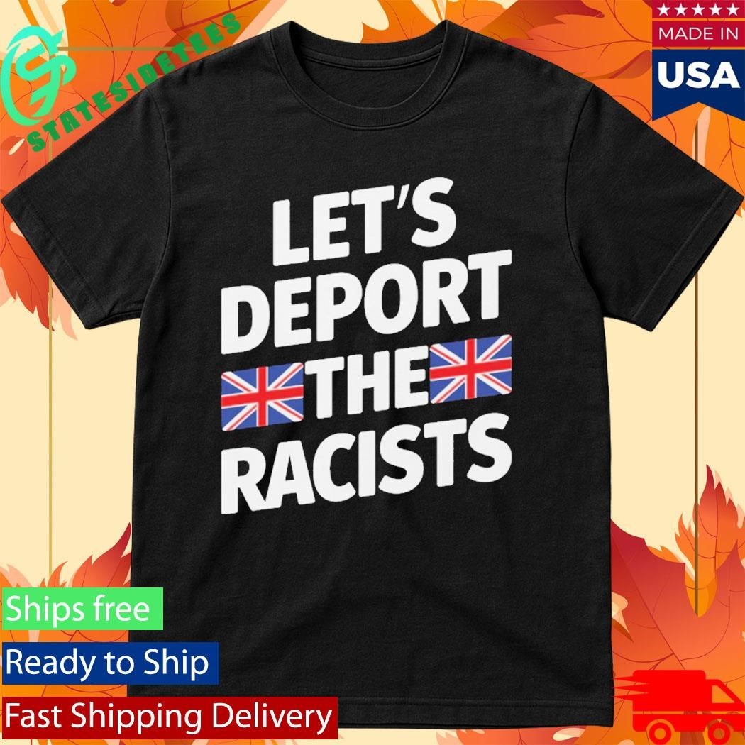 Let’s Deport The Racists England Flag Shirt